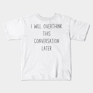 i will overthink this conversation later - funny introvert and social anxiety humor Kids T-Shirt